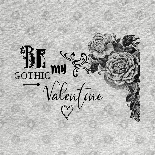 Be My Gothic Valentine, Fancy Floral Typography by Biophilia